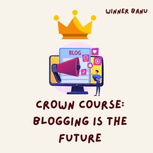 Crown Course: Blogging is the Future